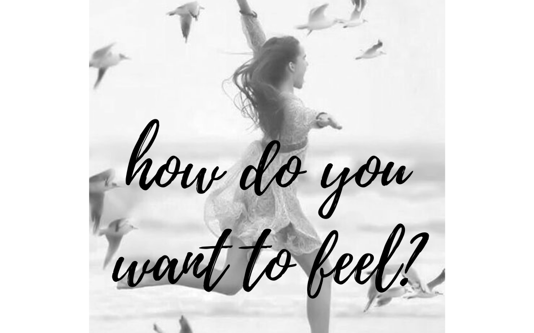 How do you want to feel?